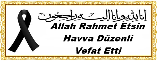 Allah Rahmet Etsin Havva Düzenli Vefat Etti